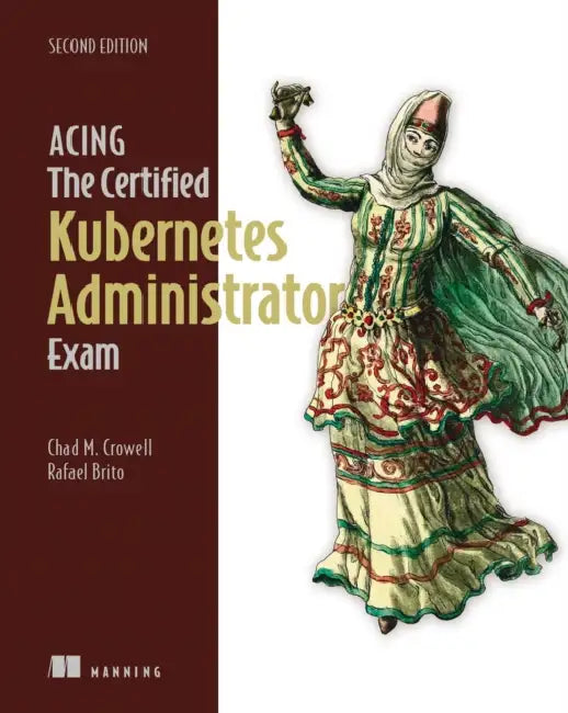 Buy Acing the Certified Kubernetes Administrator Exam, Second Edition (English, Chad Crowell | Rafael Brito) — BookShops.in