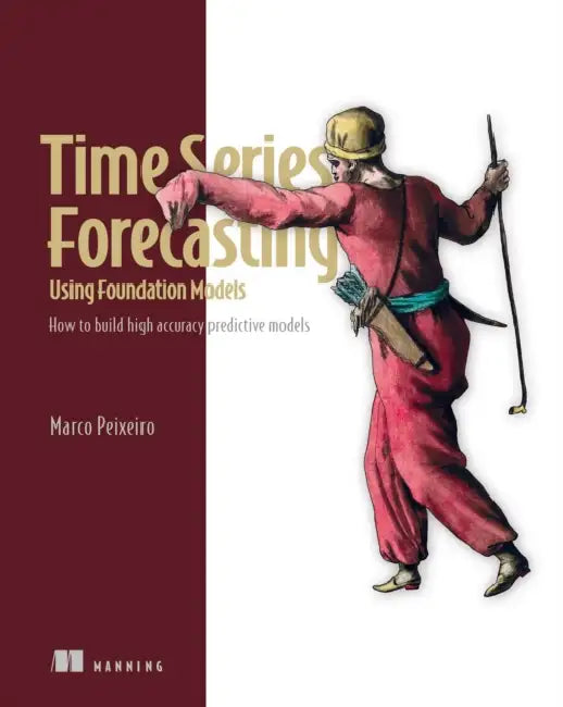 Buy Time Series Forecasting Using Foundation Models (English, Marco Peixeiro) — BookShops.in