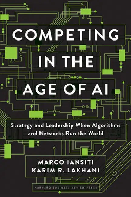 Buy Competing in the Age of AI by Marco Iansiti | Harvard Business Review Press Hardcover | Strategy & Leadership in Algorithm-Driven Business — BookShops.in