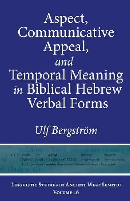 Buy Aspect, Communicative Appeal, and Temporal Meaning in Biblical Hebrew Verbal Forms (English, Ulf Bergström) — BookShops.in
