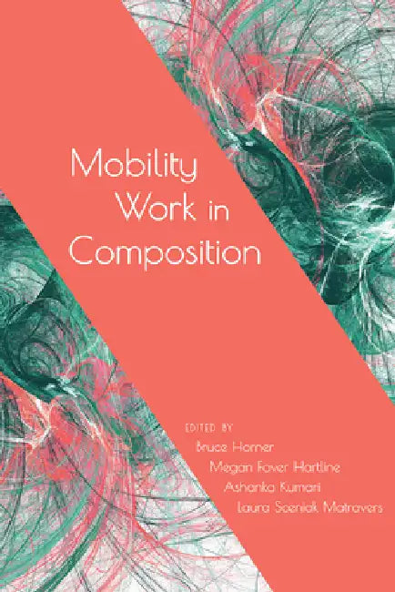 Buy Mobility Work in Composition (English, Bruce Horner | Megan Faver Hartline | Ashanka Kumari) β BookShops.in