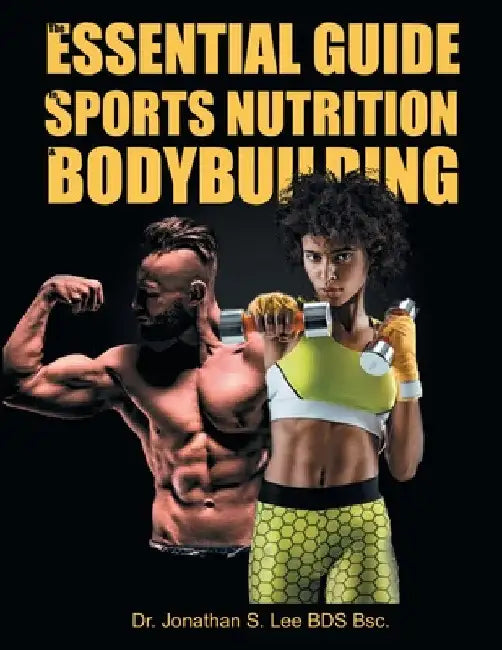 Buy The Essential Guide To Sports Nutrition And Bodybuilding (English, Bds Bsc Jonathan Lee) — BookShops.in