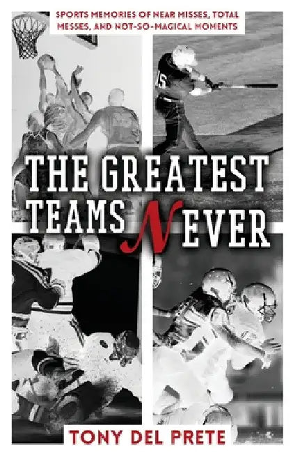 Buy The Greatest Teams Never (English, Tony del Prete) — BookShops.in