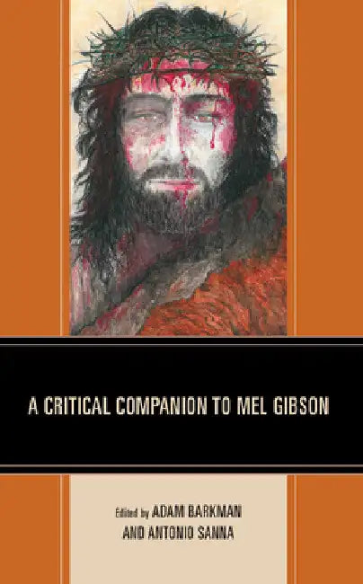 Buy Critical Companion to Mel Gibson (English, Adam Barkman | Antonio Sanna | Yaakov Ariel) — BookShops.in