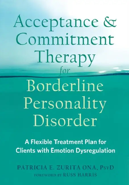 Buy Acceptance and Commitment Therapy for Borderline Personality Disorder (English, Patricia E. Zurita Ona | Russ Harris) — BookShops.in
