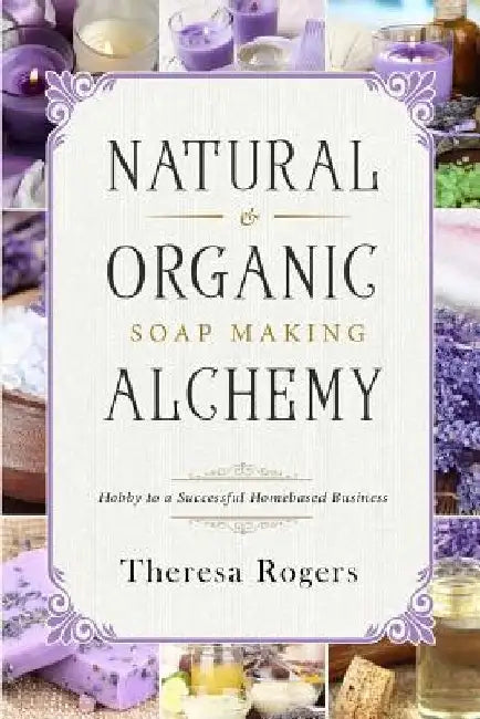 Buy Natural & Organic Soap Making Alchemy (English, Theresa Rogers) — BookShops.in