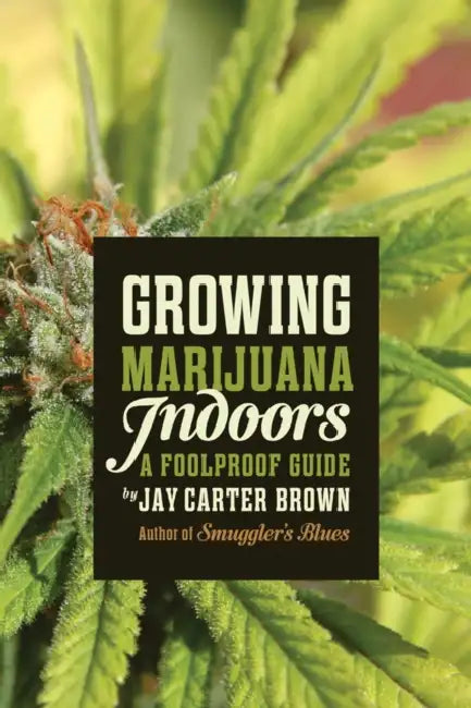 Buy Growing Marijuana Indoors: A Foolproof Guide by Jay Carter Brown โ ECW Press Paperback English โ BookShops.in