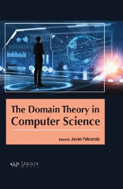 Buy The Domain Theory in Computer Science by Jovan Pehcevski | Arcler Press | English | Paperback | 2022 β BookShops.in