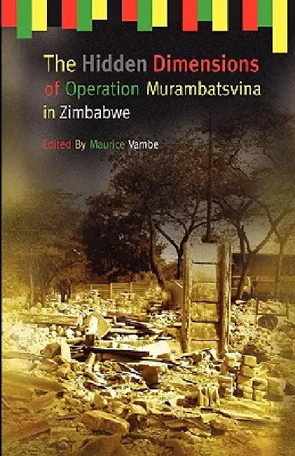 Buy Buy The Hidden Dimensions of Operation Murambatsvina by Maurice Vambe | Hardcover | Weaver Press | Political Science Book Online at Bookshops.in — BookShops.in