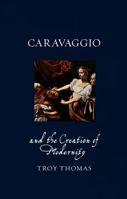 Buy Caravaggio and the Creation of Modernity (English, Troy Thomas) โ BookShops.in