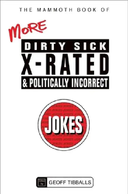 Buy The Mammoth Book of More Dirty, Sick, X-Rated and Politically Incorrect Jokes (English, Geoff Tibballs) — BookShops.in