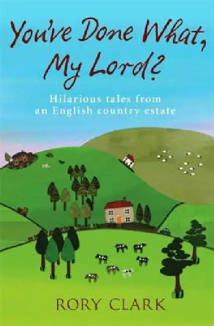 Buy You've Done What, My Lord? (English, Rory Clark) — BookShops.in