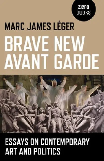 Buy Brave New Avant Garde (English, Marc James Leger) — BookShops.in
