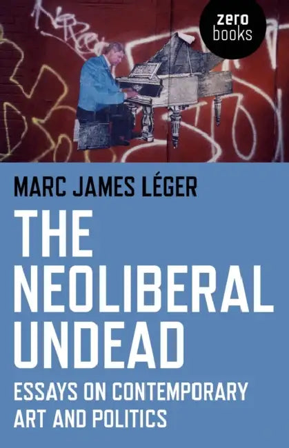 Buy The Neoliberal Undead (English, Marc James Léger) — BookShops.in