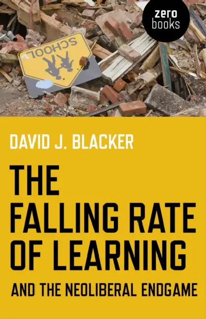 Buy The Falling Rate of Learning and the Neoliberal Endgame (English, David Blacker) — BookShops.in