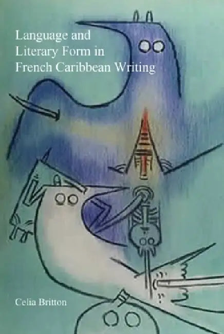 Buy Language and Literary Form in French Caribbean Writing (English, Celia Britton) โ BookShops.in