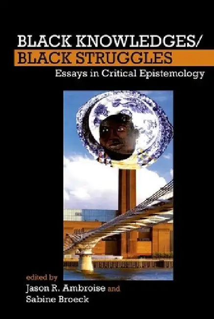 Buy Black Knowledges/Black Struggles (English, Jason R. Ambroise | Sabine Broeck) — BookShops.in