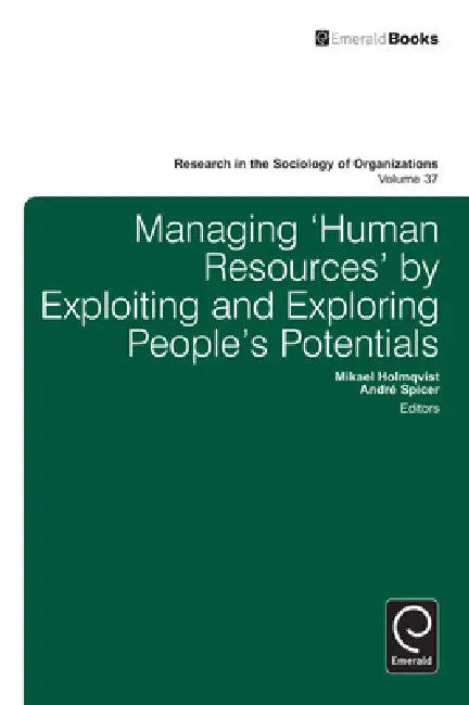 Buy Managing 'Human Resources' by Exploiting and Exploring People's Potentials (English, Mikael Holmqvist | Andre Spicer) — BookShops.in