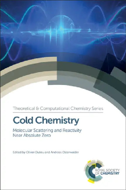 Cold Chemistry: Molecular Scattering and Reactivity Near Absolute Zero: Volume 11 (Theoretical and Computational Chemistry Series) view 2