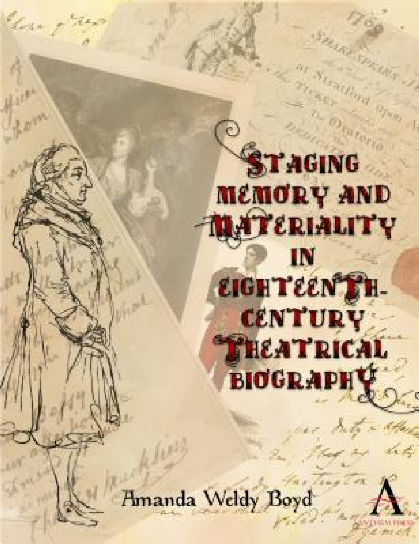 Buy Staging Memory and Materiality in Eighteenth-Century Theatrical Biography (English, Amanda Weldy Boyd) — BookShops.in