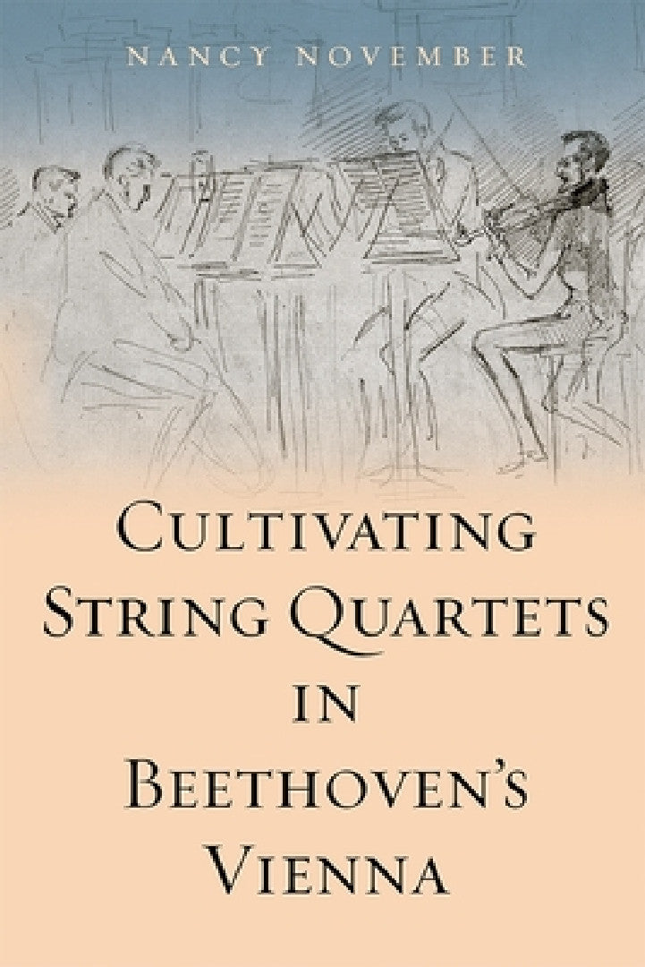 Buy Cultivating String Quartets in Beethoven's Vienna (English, Nancy November) — BookShops.in