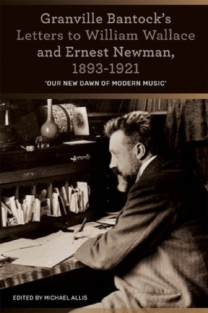 Buy Granville Bantock's Letters to William Wallace and Ernest Newman, 1893-1921 (English, Michael Allis) — BookShops.in