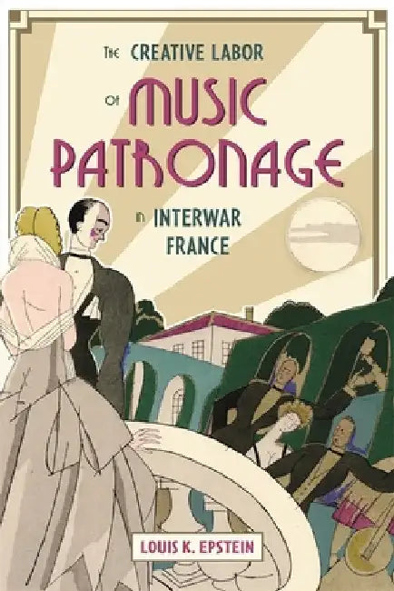 Buy The Creative Labor of Music Patronage in Interwar France (English, Louis K. Epstein) — BookShops.in