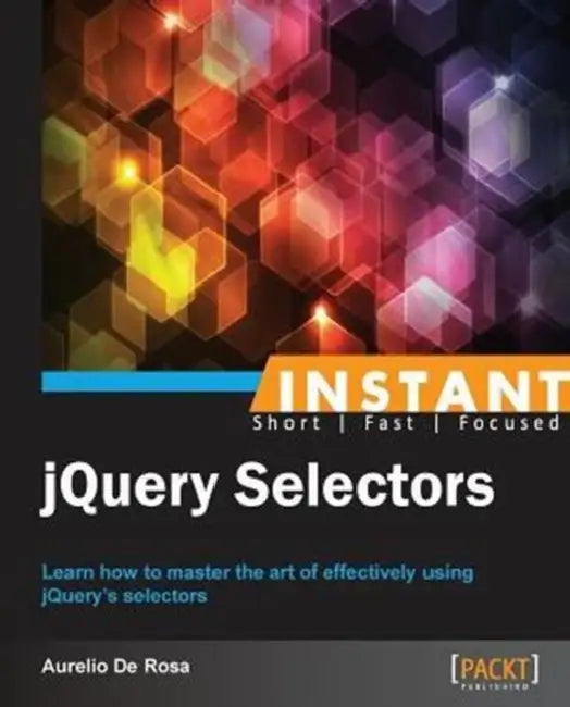 Buy Instant jQuery Selectors (English, Aurelio De Rosa) — BookShops.in