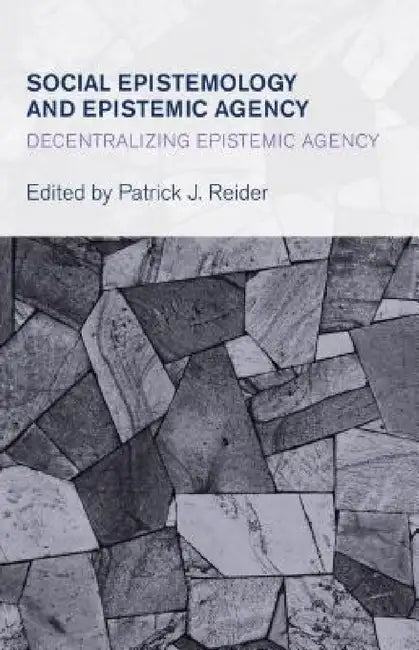 Buy Social Epistemology and Epistemic Agency (English, Patrick J. Reider) β BookShops.in