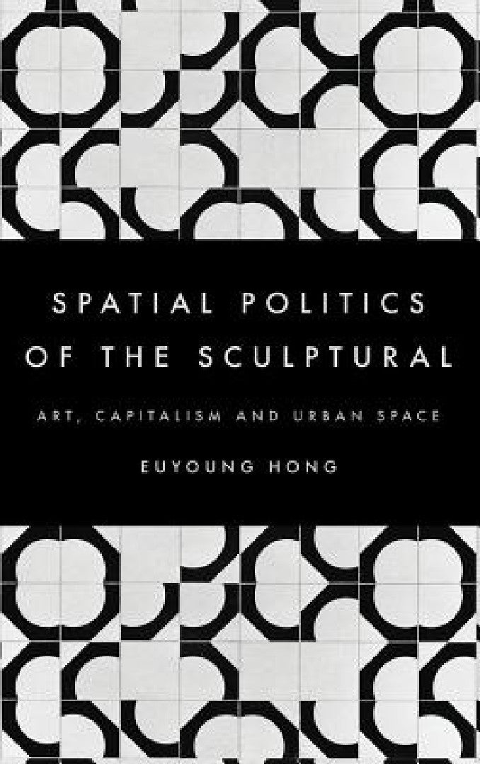 Buy Spatial Politics of the Sculptural (English, Euyoung Hong) — BookShops.in