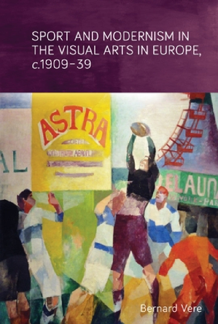 Buy Sport and Modernism in the Visual Arts in Europe, C. 1909-39 (English, Bernard Vere) — BookShops.in