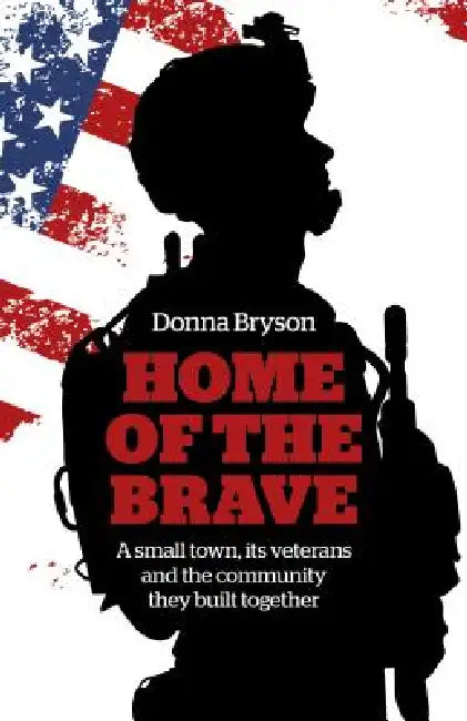 Buy Home of the Brave: A Small Town, Its Veterans and the Community They Build Together by Donna Bryson β Chronos Books Hardcover β History of US Military Homecoming & Community Support β BookShops.in