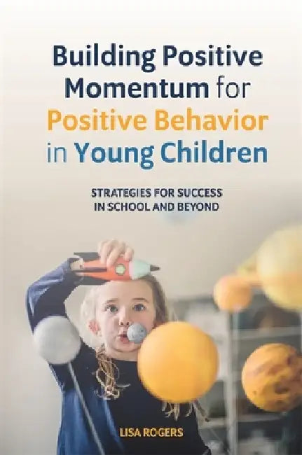Buy Building Positive Momentum for Positive Behavior in Young Children (English, Lisa Rogers) — BookShops.in