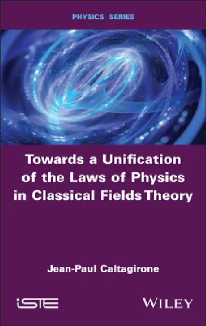 Buy Towards a Unification of the Laws of Physics in Classical Fields Theory (English, Jean-Paul Caltagirone) — BookShops.in