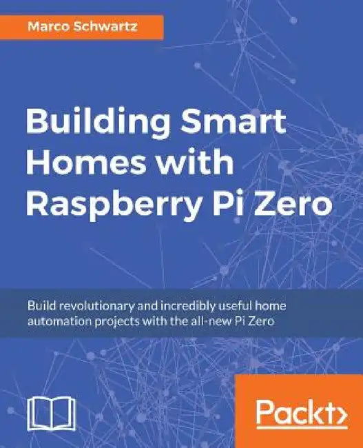 Buy Building Smart Homes with Raspberry Pi Zero (English, Marco Schwartz) โ BookShops.in