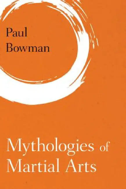 Buy Mythologies of Martial Arts (English, Paul Bowman) — BookShops.in