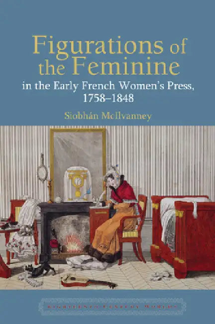 Buy Figurations of the Feminine in the Early French Women's Press, 1758-1848 (English, Siobhán McIlvanney) — BookShops.in