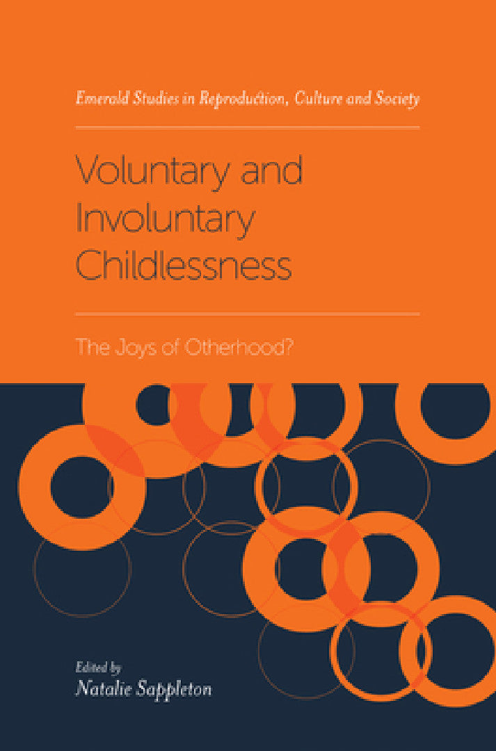 Buy Voluntary and Involuntary Childlessness: The Joys of Otherhood? by Natalie Sappleton - Hardcover | Emerald Studies in Reproduction, Culture and Society | Gender Studies Textbook — BookShops.in