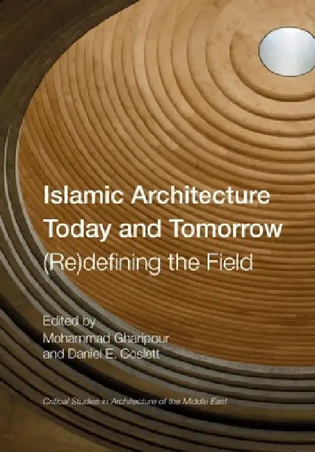 Buy Islamic Architecture Today and Tomorrow (English, Mohammad Gharipour) — BookShops.in