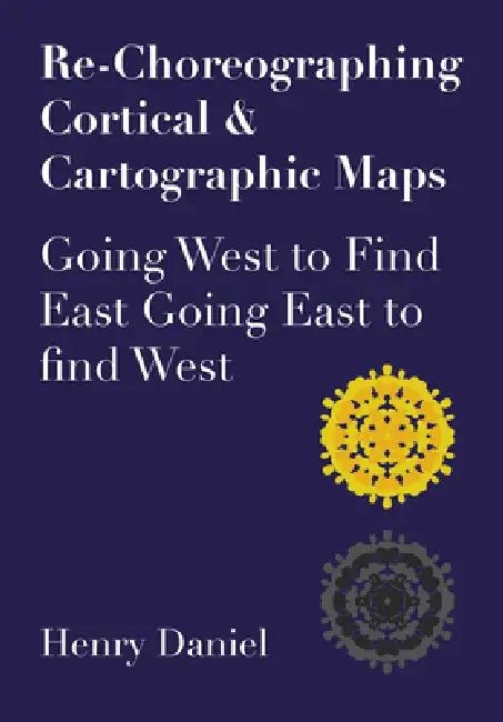 Buy Re-Choreographing Cortical & Cartographic Maps (English, Henry Daniel) — BookShops.in