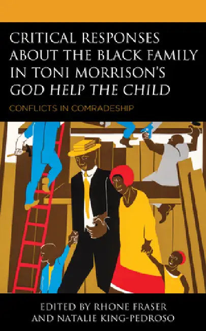 Buy Critical Responses About the Black Family in Toni Morrison's God Help the Child (English, Rhone Fraser | Natalie King-Pedroso | Na'imah Ford) — BookShops.in