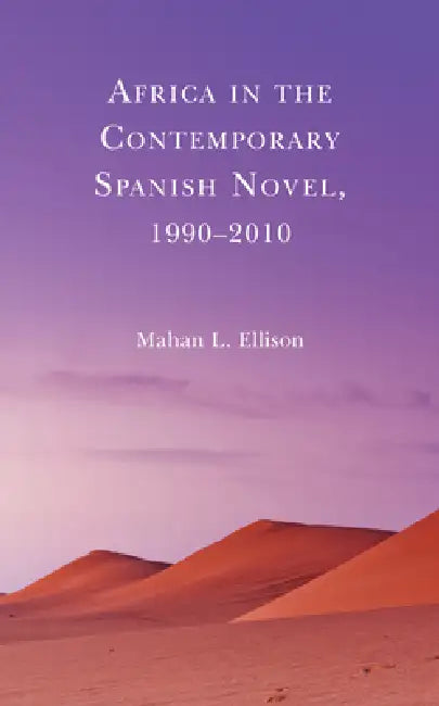 Buy Africa in the Contemporary Spanish Novel, 1990-2010 (English, Mahan L. Ellison) — BookShops.in