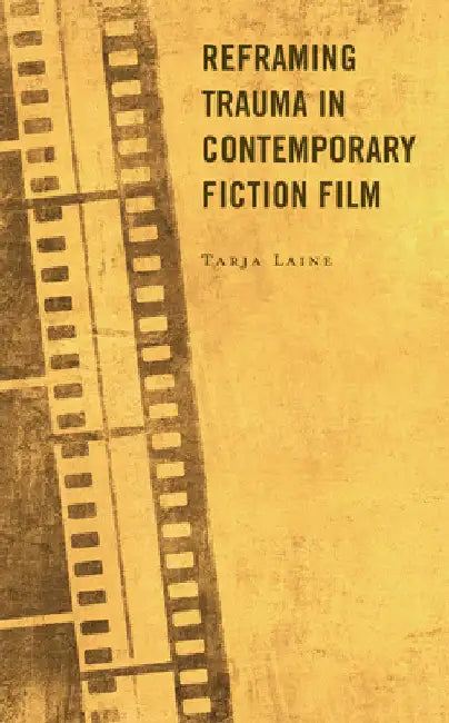 Buy Reframing Trauma in Contemporary Fiction Film (English, Tarja Laine) — BookShops.in