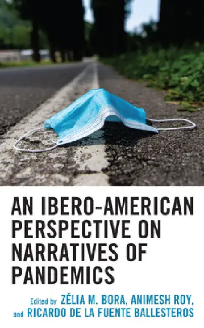 Buy Ibero-American Perspective on Narratives of Pandemics (English, Zélia M. Bora | Animesh Roy | Ricardo de la Fuente Ballesteros) — BookShops.in