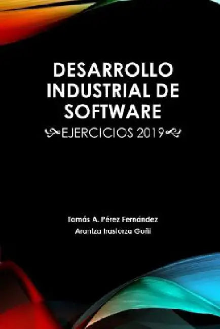 Buy Desarrollo Industrial de Software (English, Arantza Irastorza Goni | Tomas Antonio Perez Fernandez) — BookShops.in