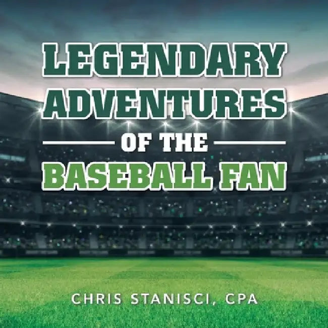 Buy Legendary Adventures of the Baseball Fan (English, Chris Stanisci Cpa) — BookShops.in