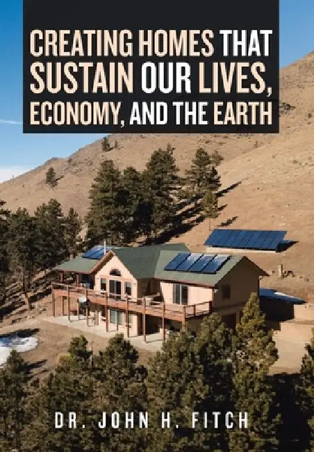 Buy Creating Homes That Sustain Our Lives, Economy, and the Earth (English, Dr John H Fitch) — BookShops.in