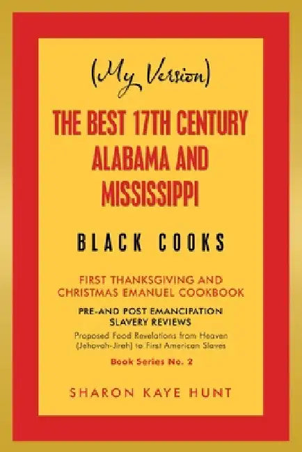 Buy (My Version) the Best 17Th Century Alabama and Mississippi Black Cooks (English, Sharon Kaye Hunt) — BookShops.in