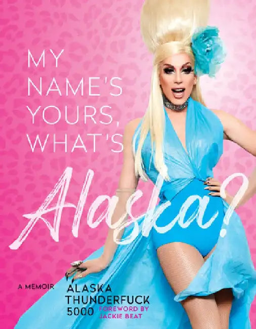 Buy My Name's Yours, What's Alaska? (English, Alaska Thunderfuck 5000) — BookShops.in