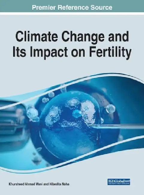 Buy Climate Change and Its Impact on Fertility | Khursheed Ahmad Wani, Nibedita Naha | Business Science Reference | English | Paperback — BookShops.in
